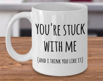 You're Stuck With Me Mug New Relationship Gifts Anniversary Mug Valentines Day Gifts for Him or Her Husband Coffee Cup Mug for Wife Gift