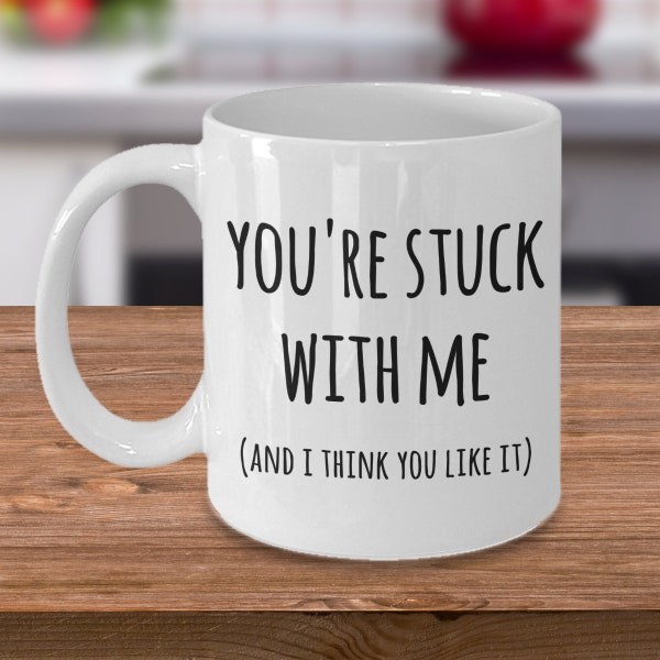 You're Stuck With Me Mug New Relationship Gifts Anniversary Mug Valentines Day Gifts for Him or Her Husband Coffee Cup Mug for Wife Gift