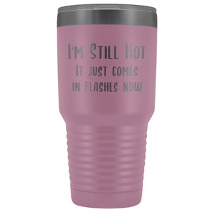 Menopause Gift Menopause Mug Hot Flash I'm Still Hot it Just Comes in Flashes Now Funny Metal Hot Cold Travel Coffee Cup 30oz BPA Free bild 5