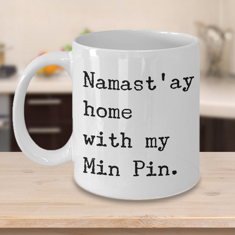 Min Pin Gifts Min Pin Mom Min Pin Mug Namast'ay Home With My Min Pin Ceramic Coffee Cup Gift for Minpin Dad Present image 1