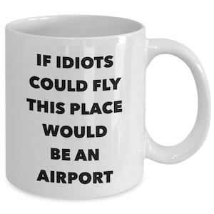 Funny Work Mug Funny Office Coffee Mug Coworker Gifts Coworker Mug Sarcastic Mug Snarky Coffee Mug If Idiots Could Fly Funny Coffee Cup