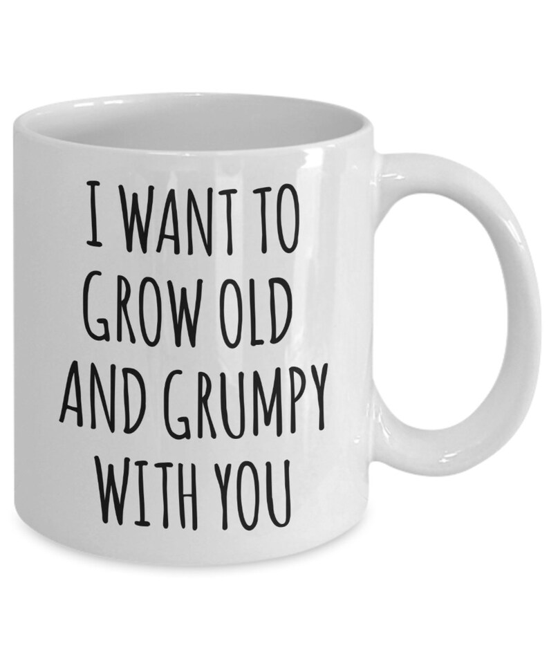 Husband Anniversary Gift Idea Funny Wife Gifts Valentines Day Mug I Want to Grow Old and Grumpy With You Funny Coffee Cup Fiance Engagement image 2