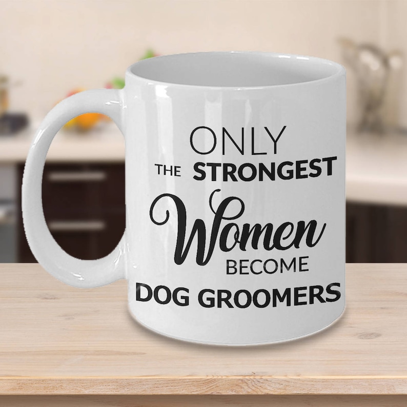 Dog Groomer Coffee Mug Dog Groomer Gifts for Women Pet Grooming Gifts Only the Strongest Women Become Dog Groomers Funny Ceramic Coffee Cup image 1