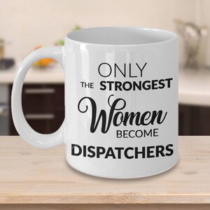 Dispatcher Mug - 911 Dispatcher Gifts - Only the Strongest Women Become Dispatchers Coffee Mug