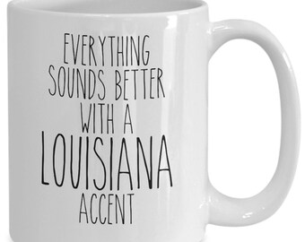 Louisiana Mug Louisiana Gift Everything Sounds Better with A Louisiana Accent Coffee Cup