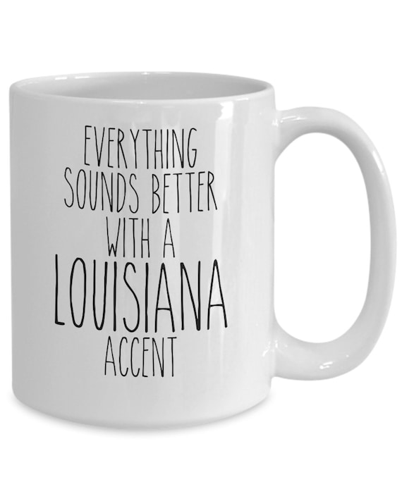 Louisiana Mug Louisiana Gift Everything Sounds Better with A Louisiana Accent Coffee Cup