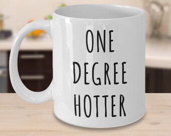 College Graduation Gift Graduation Mug One Degree Hotter Mug Graduation Gift Idea Class of 2023 Mug Coffee Cup Gift Idea for Graduate School