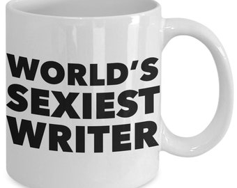 Writer Gift Idea Gifts for Writers World's Sexiest Funny Writer Mug Sexy Writing Gift Ceramic Writer Coffee Cup Writer Present