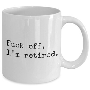 Funny Retirement Gift for Coworker Just Retired Mug Retiree Gifts Fuck Off I'm Retired Coffee Cup Retirement Party image 2