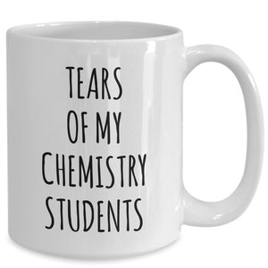 Tears of my chemistry students mug coffee cup funny gift for teacher from students professor gifts