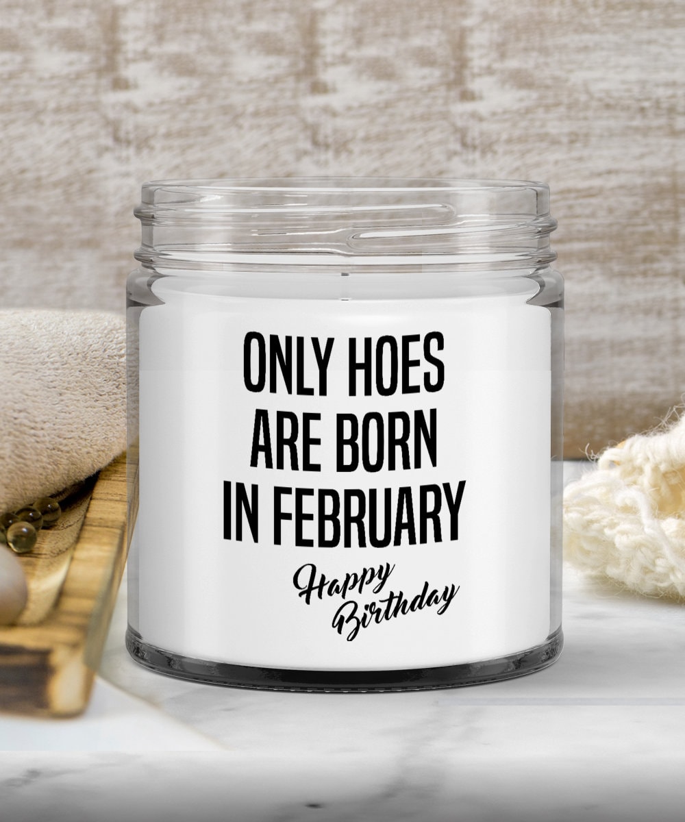 February Birthday Gift Bday Present Only Hoes Are Born in February