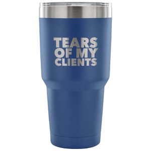 Personal Trainer Tax Preparer Gift Funny Lawyer Gag Gifts Tears Of My Clients Tumbler Metal Mug Insulated Hot/Cold Travel Cup 30oz BPA Free image 3
