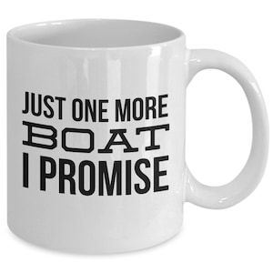 Boater Mug Boating Gifts Just One More Boat I Promise Funny Mug Coffee Cup Gifts for Boat Captain Boat Owner Sailboat Enthusiast Gift Idea