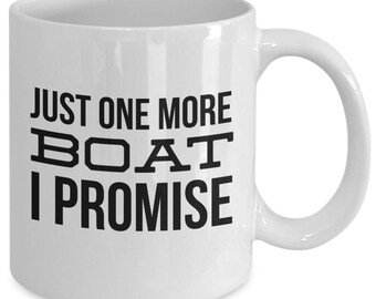 Boater Mug Boating Gifts Just One More Boat I Promise Funny Mug Coffee Cup Gifts for Boat Captain Boat Owner Sailboat Enthusiast Gift Idea