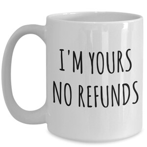 Im Yours No Refunds Mug Personalized Valentine's Day Birthday Gifts For Boyfriend Mug For Husband