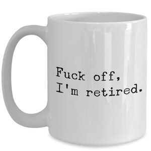 Funny Retirement Gift for Coworker Just Retired Mug Retiree Gifts Fuck Off I'm Retired Coffee Cup Retirement Party image 5