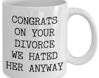 Congrats Divorce Mug Divorce Support Divorcee Divorced Single Again Funny Coffee Cup for Men Congrats On Your Divorce We Hated Her Anyway