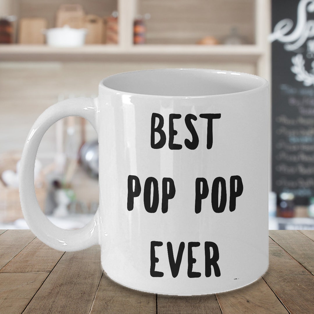 Pop Pop Gifts Pop Pop Mug Best Pop Pop Ever Coffee Mug Ceramic Tea Cup