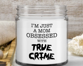 True Crime Addict True Crime Show Gifts I'm Just A Mom Obsessed With True Crime Candle Vanilla Scented Soy Wax Blend 9 oz. with Lid