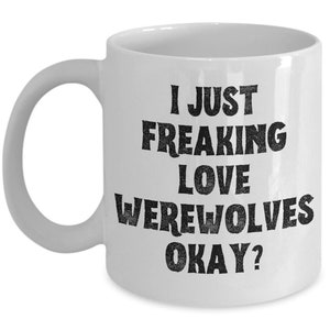 Werewolf Mug, Werewolf Gifts, Spooky Mug, Goth Mug, I Just Freaking Love Werewolves Okay Coffee Cup image 4