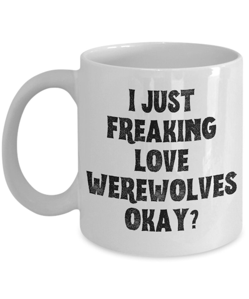 Werewolf Mug, Werewolf Gifts, Spooky Mug, Goth Mug, I Just Freaking Love Werewolves Okay Coffee Cup image 4