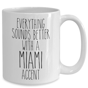 Miami Gift, Miami Mug, Everything Sounds Better with A Miami Accent Coffee Cup