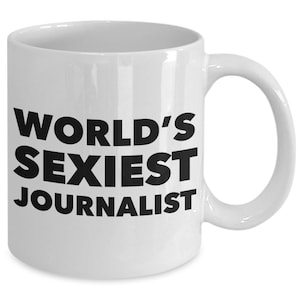 Journalist Gift Funny Journalist Mug World&#39;s Sexiest Journalist Coffee Mug Ceramic Coffee Cup Gifts for Journalists Journalist Gifts