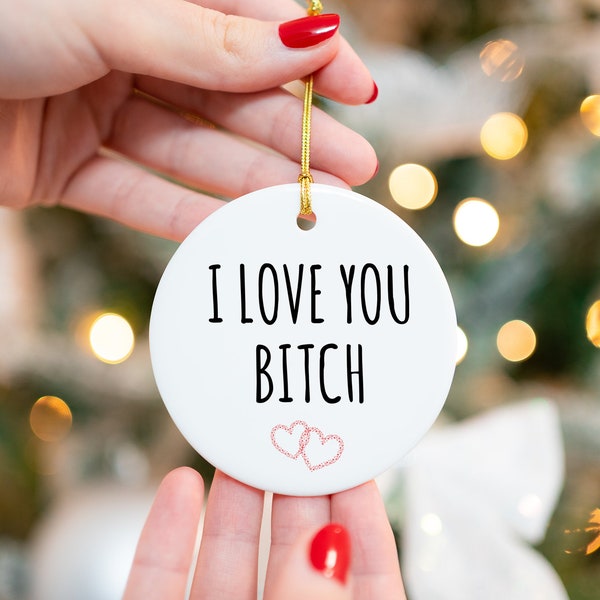 Best Friend Christmas Ornaments, BFF Gift, BFF Ornament, I Love You Bitch, Christmas Tree Ornament