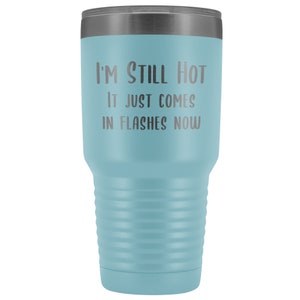 Menopause Gift Menopause Mug Hot Flash I'm Still Hot it Just Comes in Flashes Now Funny Metal Hot Cold Travel Coffee Cup 30oz BPA Free bild 4