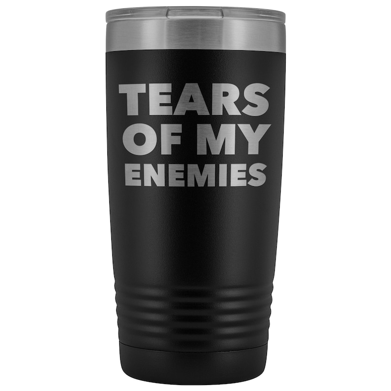 Funny Drink Tumbler Tears of My Enemies Tumbler Gifts for Men Etsy
