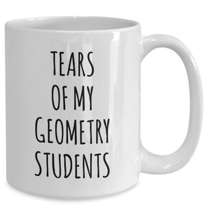 Tears of my geometry students mug coffee cup funny gift for teacher from students professor gifts