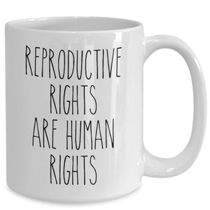 Reproductive rights are human rights mug roe v wade social justice feminism pro choice women&#39;s rights coffee cup