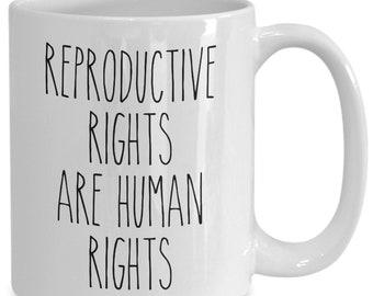 Reproductive rights are human rights mug roe v wade social justice feminism pro choice women's rights coffee cup