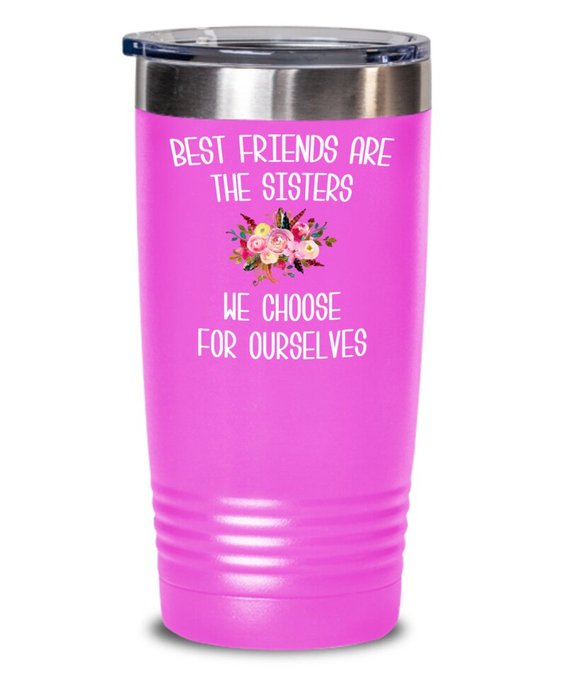 Best Friend Tumbler Best Friends are Sisters We Choose Mug Floral Travel Coffee Cup Gift for Her BFF Gifts Friends Forever Bestie BPA Free