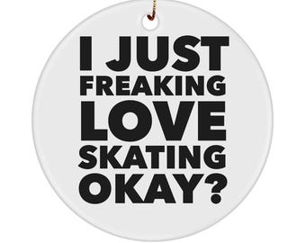 Ice Skate Ornament Ice Skating Gifts Figure Skating Gifts Figure Skater I Just Freaking Love Ice Skating Okay Christmas Tree Ornament