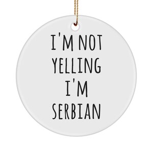 Serbia Ornament Serbian Gift Serbia Gifts I&#39;m Not Yelling I&#39;m Serbian Ceramic Christmas Tree Ornament