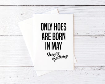Funny May Birthday Card Only Hoes Are Born In May Happy Birthday Funny Blank Greeting Card Sarcastic Cards Best Friend Card for BFF