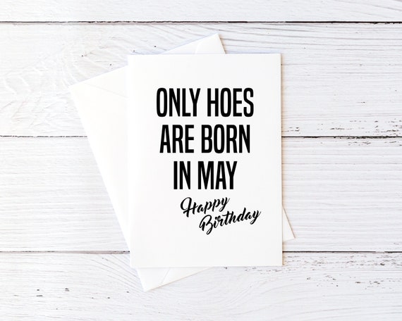Funny May Birthday Card Only Hoes Are Born In May Happy Birthday Funny Blank Greeting Card Sarcastic Cards Best Friend Card for BFF