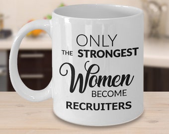 Recruiter Gift Business Recruiter Mug Gift for Recruiter Best Corporate Recruiter Only the Strongest Women Become Recruiters Coffee Cup