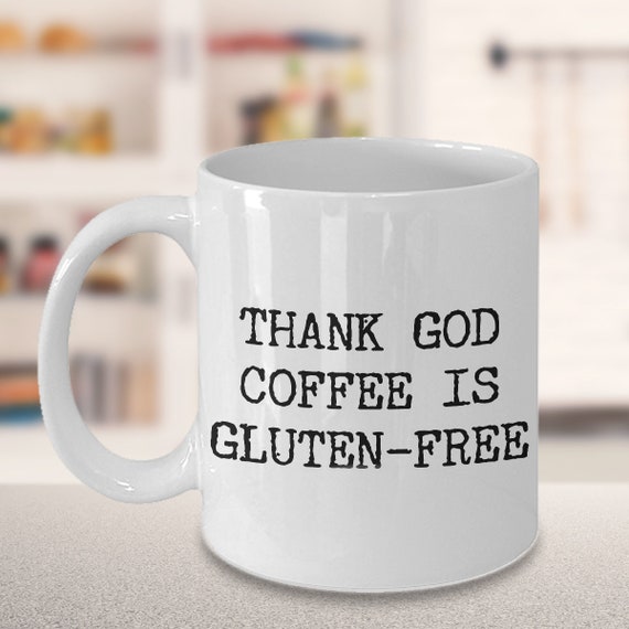 Gluten Free Gifts Gluten-Free Food Thank God Coffee is Gluten Free Mug Gluten Free Coffee Mug Funny Gluten Free Coffee Cup Healthy Gift