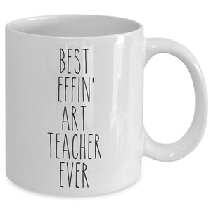 Art Teacher Mug Art Teacher Gift For Art Teacher Best Effin&#39; Art Teacher Ever Mug Coffee Cup Funny