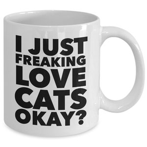 Funny Cat Gifts Funny Cat Mug Cat Lover Mug I Just Freaking Love Cats Okay Ceramic Coffee Cup Cat Mug Cat Lover Gift Men Cat Gifts for Women bild 4