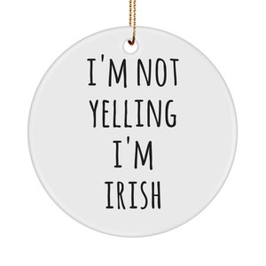 Ireland Ornament Ireland Gifts Irish Gift I'm Not Yelling I'm irish Ceramic Christmas Tree Ornament