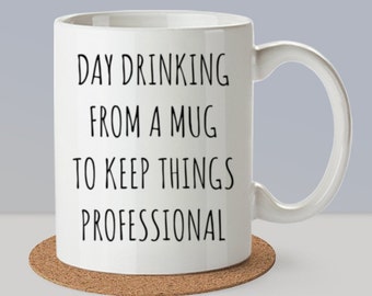 Day Drinking From A Mug To Keep Things Professional Funny Office Gift For Men Women Work Coffee Cup Gag Gift Exchange Gifts for Drinkers