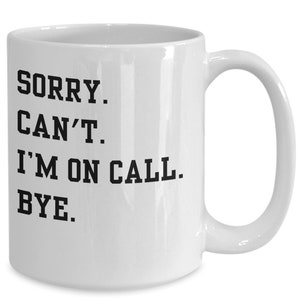 I Can&#39;t I&#39;m on Call, Doctor Doctor Mug, Medical Student, Med School, Nurse Graduation Gift