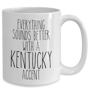 Kentucky Gifts, Kentucky Mug, Everything Sounds Better with A Kentucky Accent Coffee Cup
