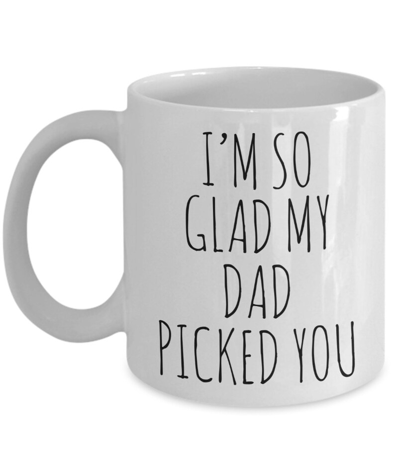 Stepmom Gifts for Stepmom Mug Stepmother Coffee Cup I'm So Glad My Dad Picked You Stepmom Mother's Day Gift Step Mom Gifts Step-Mom Gift image 3