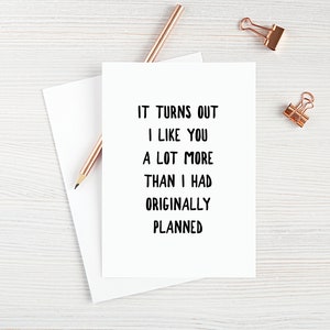 I Like You Card Just Started Dating New Relationship It Turns Out I Like You A Lot More Than I Had Originally Planned Blank Greeting Card