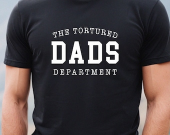 The Tortured Dads Department Shirt Funny Father's Day Gift for New Dad First Time Dad Divorced Dad Shirt Single Dad Gifts Dad of Teenagers