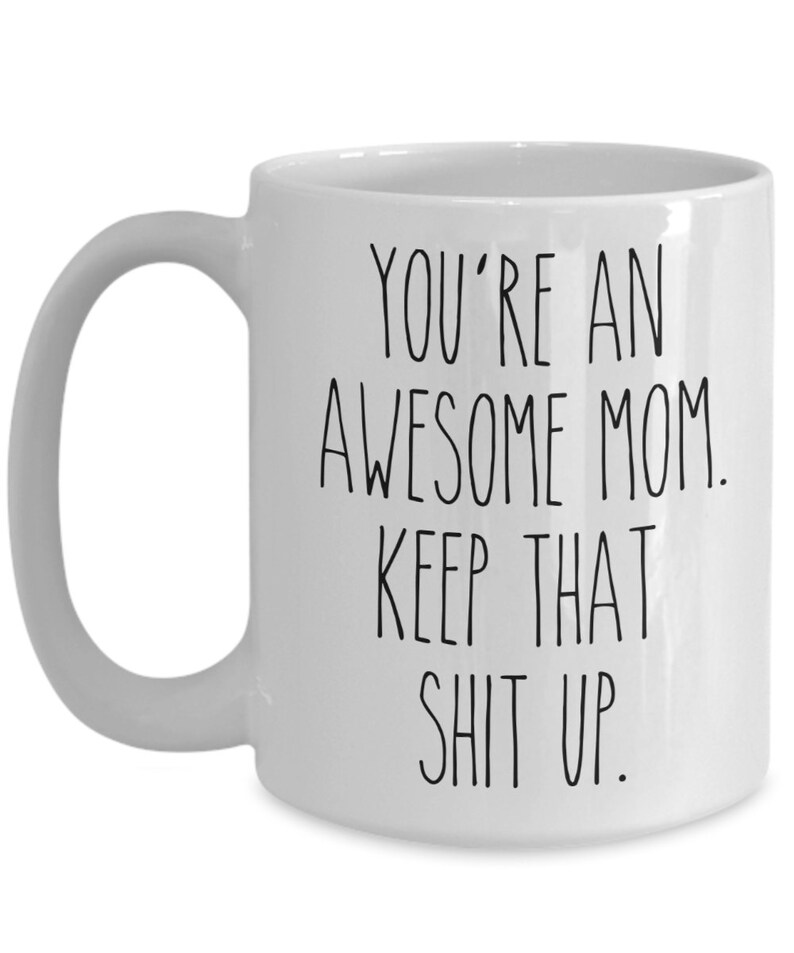 You're An Awesome Mom Keep That Shit Up Mug Funny Mother's Day Gifts Mom Coffee Cup Mothers Day Present Mom Mugs 画像 5